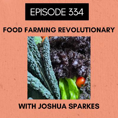Episode 334: Food Farming Revolutionary
