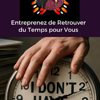 je n'ai pas le temps : focus sur comment transformer le manque de temps en opportunité