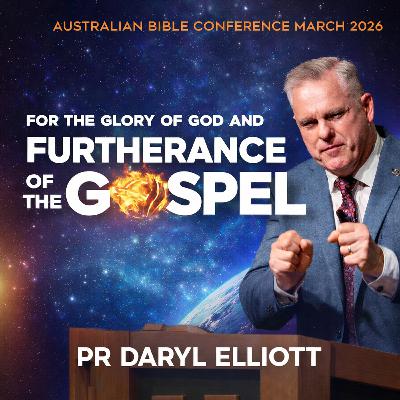 For the Glory of God & The Furtherance of the Gospel by Ps. Daryl Elliot | PERTH BIBLE CONF For the Glory of God & The Furtherance of the Gospel by Ps. Daryl Elliot | PERTH BIBLE CONF