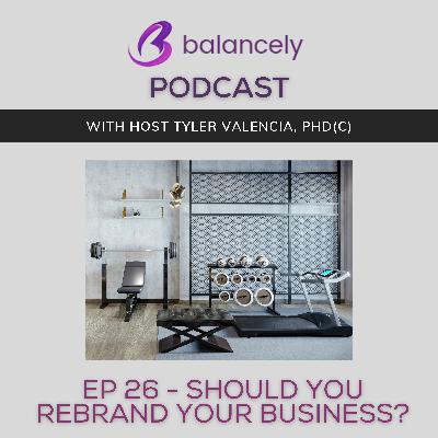 EP 26 - Should You Rebrand Your Business?