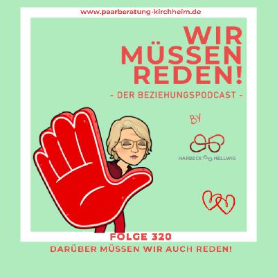 # 320 - DARÜBER MÜSSEN WIR AUCH REDEN!