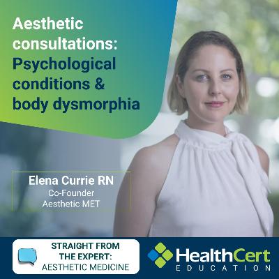 Aesthetic consultations - Psychological conditions & body dysmorphia - Elena Currie