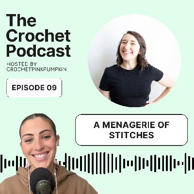 Ep #9 A MENAGERIE OF STITCHES - The Crochet Podcast | Meet Your Favorite Crochet Artist