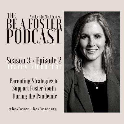 Season 3|Episode 2 - Tracey Klobuchar - Parenting Strategies to Support (Foster) Youth During the Pandemic Season 3|Episode 2 - Tracey Klobuchar - Parenting Strategies to Support (Foster) Youth During the Pandemic