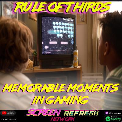 Rule Of Thirds: Episode 43 - Memorable Moments In Gaming