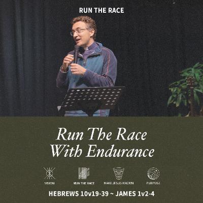 Run The Race With Endurance (Hebrews 10:19-39, James 1:2-4)