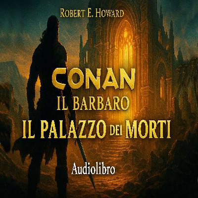 Audiolibro Conan il barbaro 02- Il Palazzo dei morti Audiolibro Conan il barbaro 02- Il Palazzo dei morti