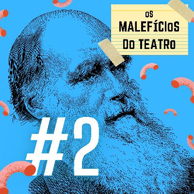 [XX Mostra de Teatro da UFRJ] Os Malefícios do Teatro (com Jonas Alexandre) - EP. 02 - AS MINHOQUINHAS DE DARWIN
