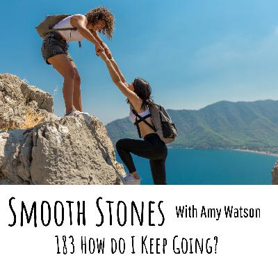 How Do I Keep Going? Ep 183