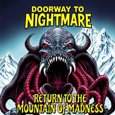RETURN TO THE MOUNTAINS OF MADNESS - based on H.P. Lovecraft DTN S13E05