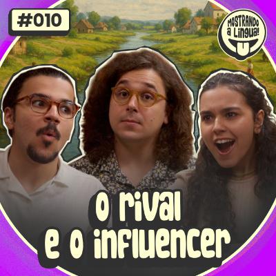 10 - O Rival e o Influencer