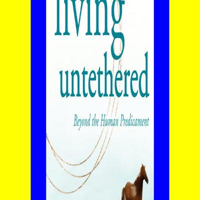 PDF) Living Untethered Beyond the Human Predicament Reading Online PDF) Living Untethered Beyond the Human Predicament Reading Online