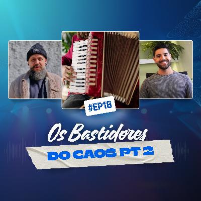 18 - OS BASTIDORES DO CAOS PT 2