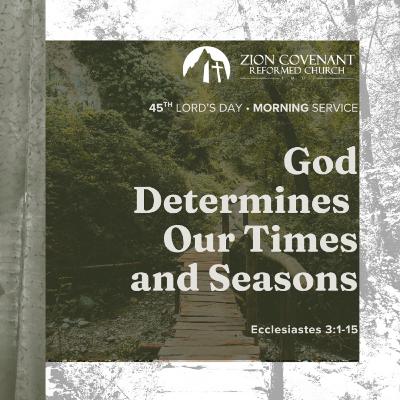 “God Determines Our Times and Seasons" (Ecclesiastes 3:1-15)