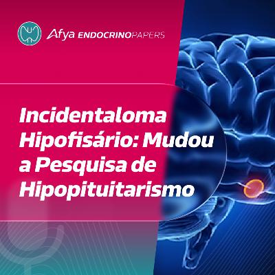 Hipopituitarismo e incidentalomas hipofisários: novidades nas recomendações
