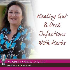 Healing Gut & Oral Infections With Herbs with Rachel Fresco
