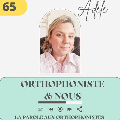65 - Adèle, Orthophoniste & Nous