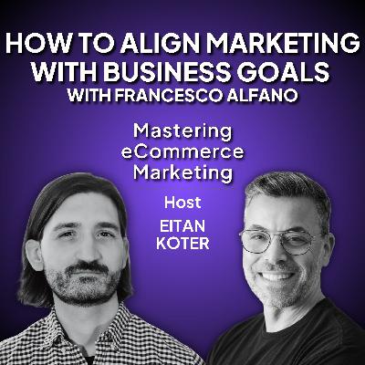 182. How To Align Marketing With Business Goals with Francesco Alfano