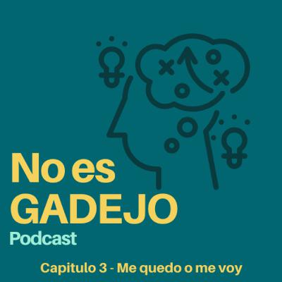 No es Gadejo - Capitulo 3 Me quedo o me voy, una decision de vida