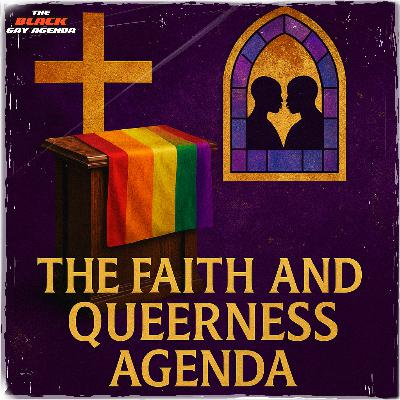 The Faith & Queerness Agenda | SZN 3 Episode 13 The Faith & Queerness Agenda | SZN 3 Episode 13