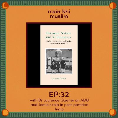 EP32 - The roles of AMU and Jamia Millia Islamia in post-partition India