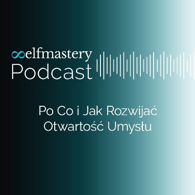Po co i jak rozwijać otwartość umysłu Po co i jak rozwijać otwartość umysłu