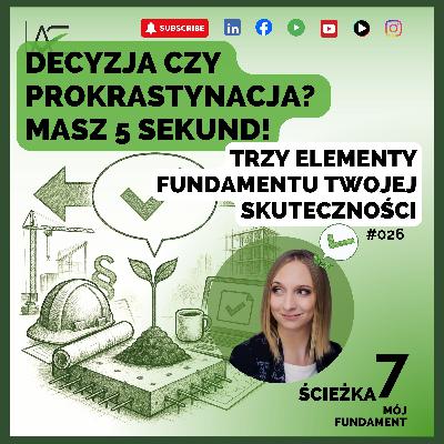 DECYZJA czy PROKRASTYNACJA? Masz 5 SEKUND! TRZY ELEMENTY Fundamentu Twojej SKUTECZNOŚCI #026FD DECYZJA czy PROKRASTYNACJA? Masz 5 SEKUND! TRZY ELEMENTY Fundamentu Twojej SKUTECZNOŚCI #026FD