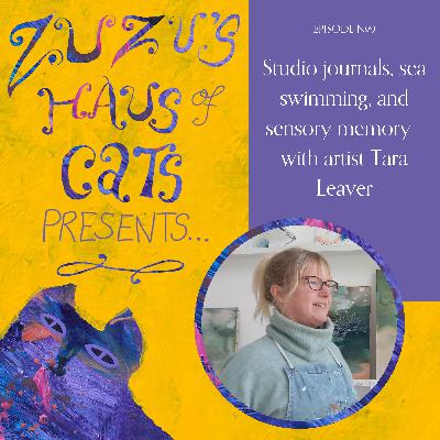 Ep#9 - Studio journals, sea swimming, and sensory memory - with artist Tara Leaver