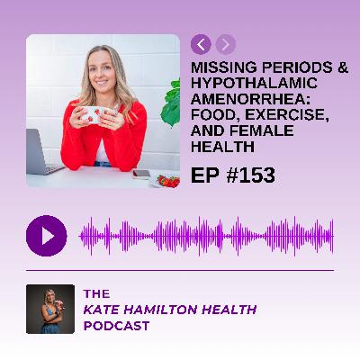 #153: Kathryn Stewart on Missing Periods & Hypothalamic Amenorrhea: Food, Exercise, and Female Health #153: Kathryn Stewart on Missing Periods & Hypothalamic Amenorrhea: Food, Exercise, and Female Health