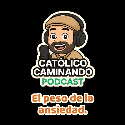 Ep. 3 – El peso de la ansiedad: ¿qué nos dice Jesús sobre la paz interior?