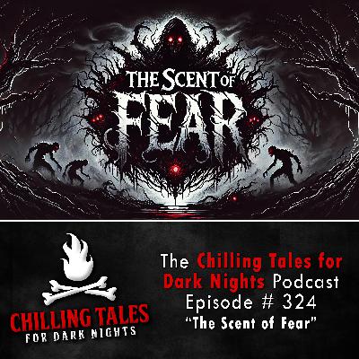 S4 Ep324: 324: The Scent of Fear - Chilling Tales for Dark Nights