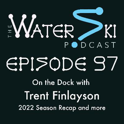 EP97: On The Dock with Trent Finlayson (2022 Season Recap and more)