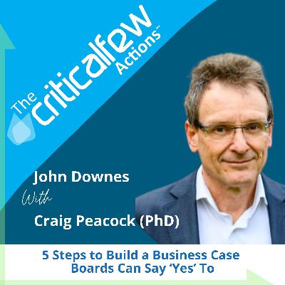 Craig Peacock: 5 Steps to Build a Business Case Boards Can Say ‘Yes’ To Craig Peacock: 5 Steps to Build a Business Case Boards Can Say ‘Yes’ To