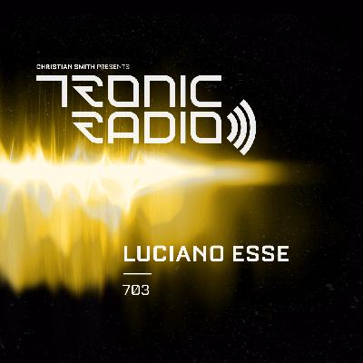 Tronic Podcast 703 with Luciano Esse