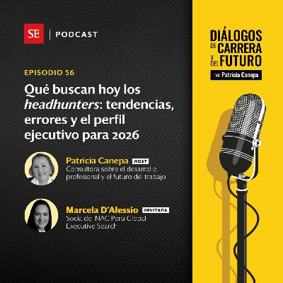 56: Qué buscan hoy los headhunters: tendencias, errores y el perfil ejecutivo para 2026, con Marcela D’Alessio