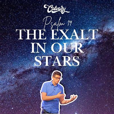 Psalm 19 – The Exalt In Our Stars