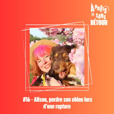 Ep 16 - Alison, perdre son chien lors d'une rupture