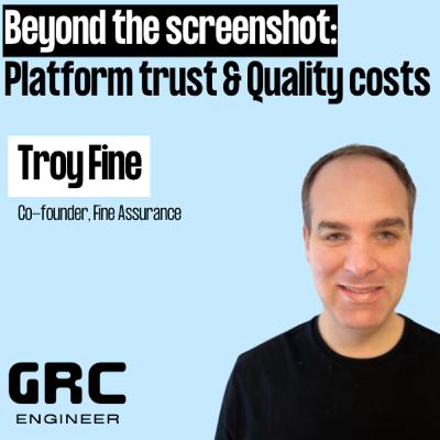 Beyond the Screenshot: Why Auditors Don't Trust Platforms & What Quality Really Costs w/ Troy Fine