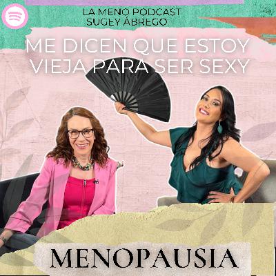 "Cuando llegó la MENOPAUSIA creí que mi corazón fallaba": La Meno Podcast con SUGEY ÁBREGO | Menopausia