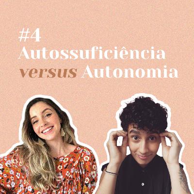 Autossuficiência versus autonomia (com Thati) Autossuficiência versus autonomia (com Thati)