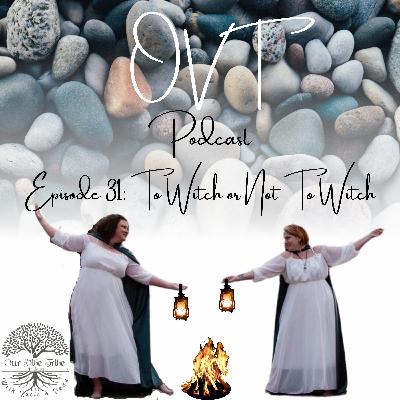 Episode 31: To Witch, or Not To Witch