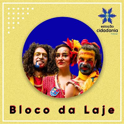 #04 - Entrevista com o Bloco da Laje