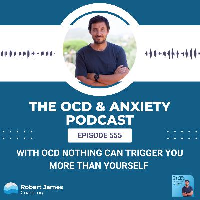 With OCD Nothing Can Trigger You More Than Yourself