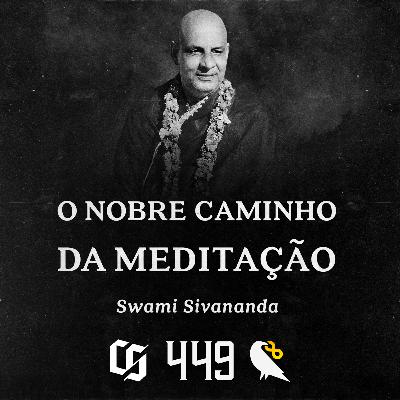 #449 - Swami Sivananda - O Nobre Caminho da Meditação