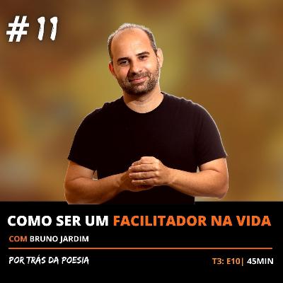 Como ser um Facilitador na Vida - com Bruno Jardim T3: EP11