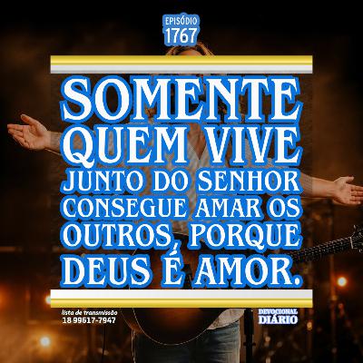 Somente quem vive junto do Senhor consegue amar os outros, porque Deus é amor.