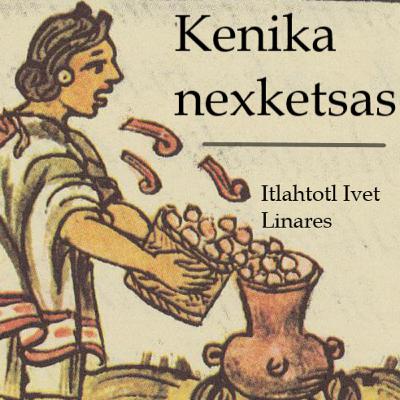 Kenika nexketsas Kenika nexketsas