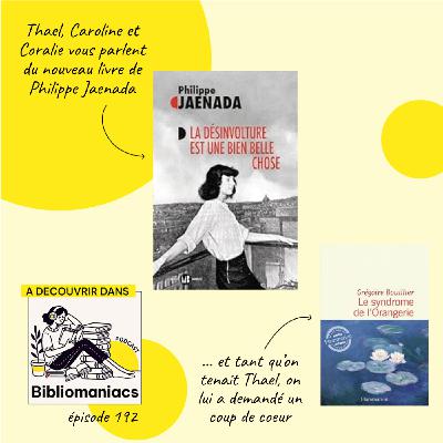 Épisode 192 La désinvolture est une bien belle chose de Philippe Jaenada et Le syndrome de l'Orangerie de Grégoire Bouillier