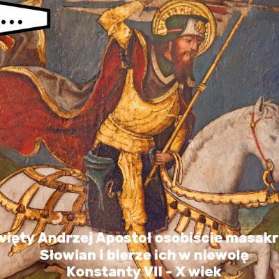 Święty Andrzej Apostoł osobiście masakruje Słowian i bierze ich w niewolę - Konstanty VII (X wiek)
