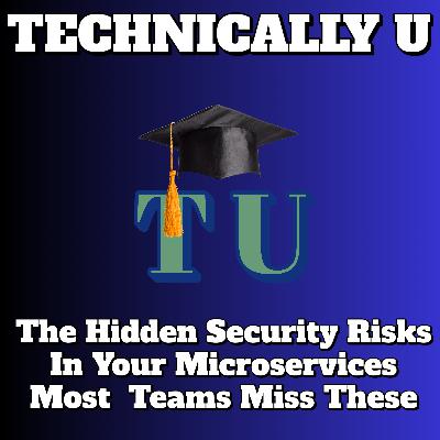 The Hidden Security Risks in Your Microservices - Most Teams Miss These